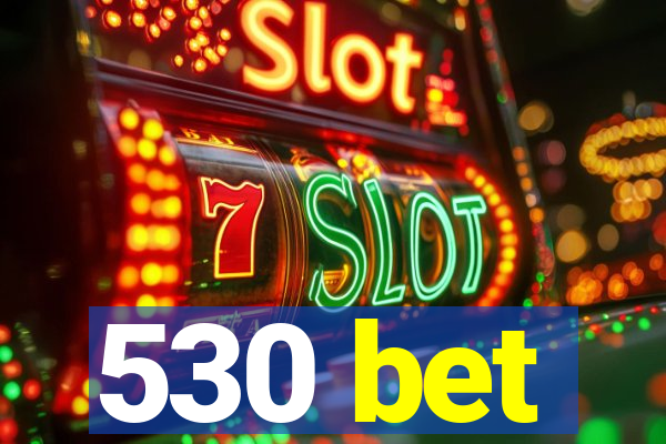 530 bet